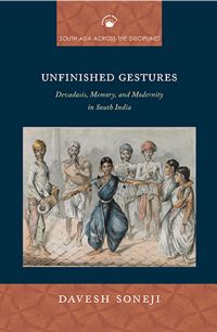 Orient Unfinished Gestures : Devadasis, Memory, and Modernity in South India